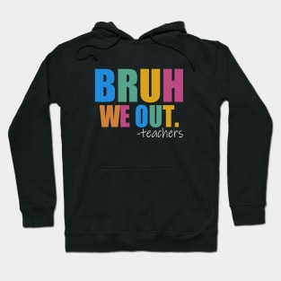 Cute End Of School Year Teacher Summer Bruh We Out Teachers Hoodie